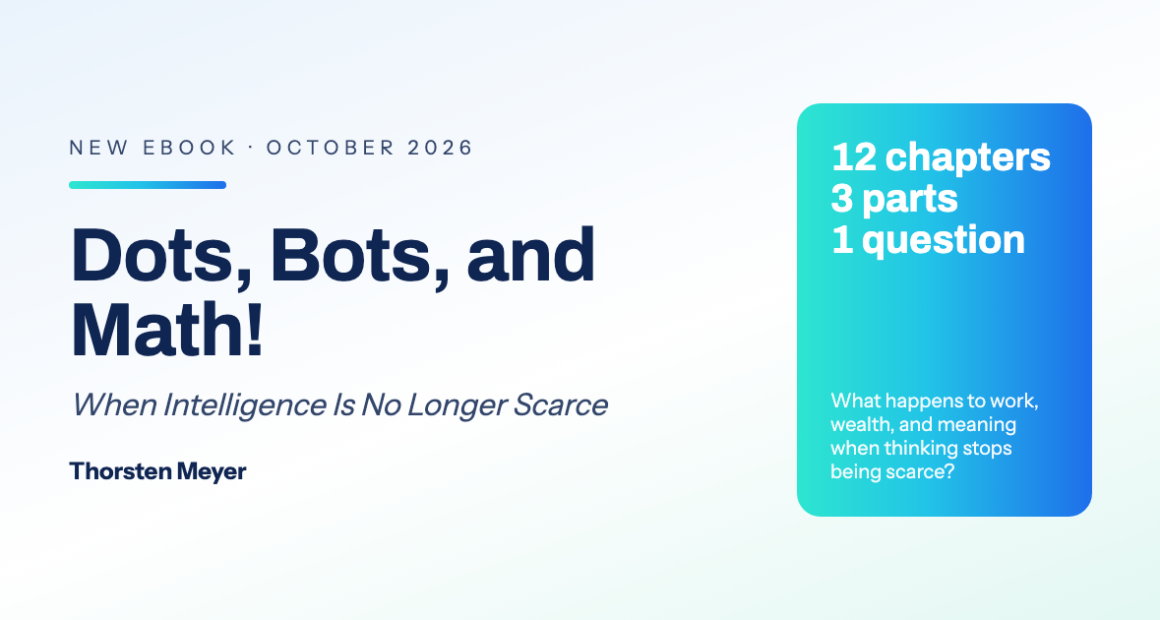 Title card for the ebook Dots, Bots, and Math! When Intelligence Is No Longer Scarce by Thorsten Meyer, released October 2026